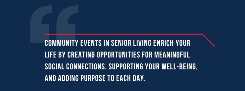 Infographic that says 'Community events in senior living enrich your life by creating opportunities for meaningful social connections, supporting your well-being, and adding purpose to each day.'