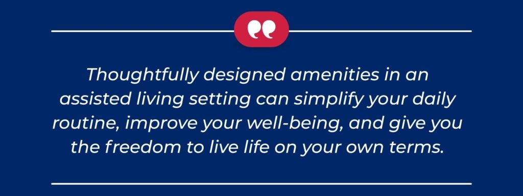 infographic that says 'Thoughtfully designed amenities in an assisted living setting can simplify your daily routine, improve your well-being, and give you the freedom to live life on your own terms.'